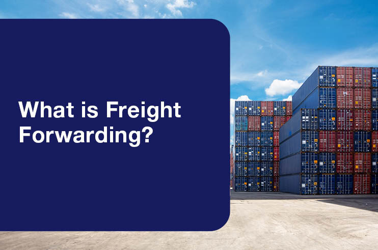 What is Freight Forwarding? A Simple Guide for Businesses