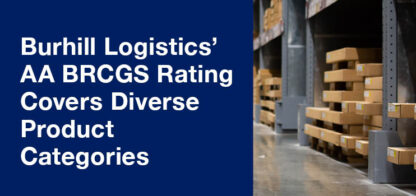 Certified Confidence: Burhill Logistics’ AA BRCGS Rating Covers Diverse Product Categories article thumbnail